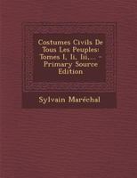 Costumes Civils de Tous Les Peuples: Tomes I, II, III, ... 1017267030 Book Cover