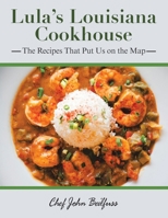Lula's Louisiana Cookhouse: The Recipes That Put Us on the Map 1665576839 Book Cover