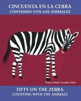 Cincuenta en la cebra / Fifty on the Zebra: Contando con los animales / Counting with the Animals 0881068586 Book Cover
