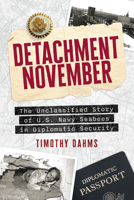 Detachment November: The Unclassified Story of U.S. Navy Seabees in Diplomatic Security B0FLFGQ12S Book Cover