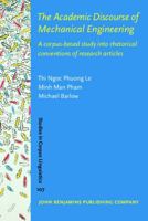 The Academic Discourse of Mechanical Engineering: A Corpus-Based Study Into Rhetorical Conventions of Research Articles 9027212988 Book Cover