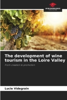 The development of wine tourism in the Loire Valley 6209574580 Book Cover