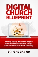 Digital Church Blueprint: The Step-By-Step Manual For Using The Internet To Reach More Souls, Disciple Christians, Increase Church Funding, And Improve Church Fellowship null Book Cover