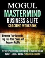 The Mogul Mastermind: Helping You Discover Your Potential, Tap Into Your Power & Produce Profits 1981526749 Book Cover