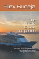 The Ultimate Cruise Companion: A Guide to Discovering the World by Sea: Tips, Destinations, and Unforgettable Experiences B0DSP2MDPD Book Cover