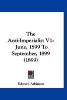 The Anti-Imperialist V1: June, 1899 To September, 1899 1166993663 Book Cover