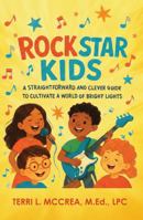 Rock Stars Kids: A Straightforward and Clever Guide to Cultivate a World of Bright Lights B0GQC24X6F Book Cover