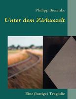 Unter dem Zirkuszelt: Eine (lustige) Tragödie 3837062791 Book Cover