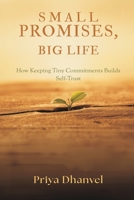 Small Promises, Big Life: How Keeping Tiny Commitments Builds Self-Trust 937655504X Book Cover
