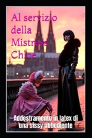 Al servizio della Mistress Chloe: Addestramento in latex di una sissy obbediente (Italian Edition) B0FN53HMT4 Book Cover