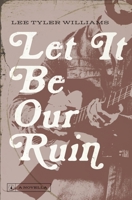 Let It Be Our Ruin 1733971947 Book Cover