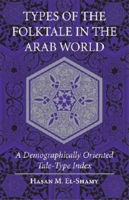 Types of the Folktale in the Arab World: A Demographically Oriented Tale-Type Index 0253344476 Book Cover
