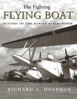 The Fighting Flying Boat: A History of the Martin PBM Mariner 1591143756 Book Cover