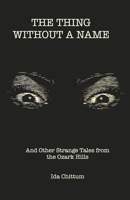 The Thing Without a Name: And Other Strange Tales from the Ozark Hills B0FX3LL3Y1 Book Cover