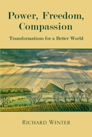 Power, Freedom, Compassion: Transformations for a Better World 1447787064 Book Cover