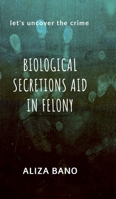 Biological Secretion Aid in Felony: Let's uncover the crime B0DX1R4YSY Book Cover