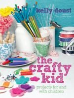 The Crafty Kid: Projects For And With Children 1741966728 Book Cover