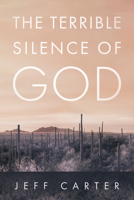 The Terrible Silence of God B0FKY9L7G5 Book Cover