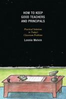How to Keep Good Teachers and Principals: Practical Solutions to Today's Classroom Problems 1607099551 Book Cover