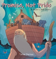 Promise, Not Pride: A Noah's Ark Story B0DXHXJWMC Book Cover