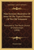 Nine Sermons Illustrative of Some of the Typical Persons of the Old Testament 0554611996 Book Cover