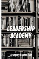 Leadership Academy: The Only Leadership Book You Must Read 149978614X Book Cover