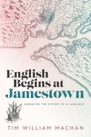 English Begins at Jamestown: Narrating the History of a Language 0198846363 Book Cover