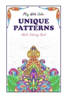 Play With Color - Unique Patterns Adult Coloring Book B0CM64SZYX Book Cover