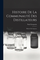 Histoire De La Communauté Des Distillateurs; Histoire Des Liqueurs 1016711557 Book Cover