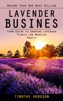 Lavender Business: Become Your Own Boss Selling Lavender 199803884X Book Cover