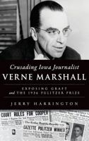 Crusading Iowa Journalist Verne Marshall: Exposing Graft and the 1936 Pulitzer Prize 1467135976 Book Cover