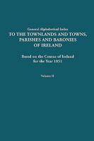 General Alphabetical Index to the Townlands and Towns, Parishes and Baronies of Ireland for the Year 1851. Volume II 080631821X Book Cover