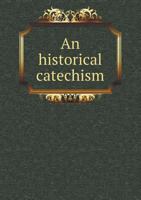 An Historical Catechism 5518814283 Book Cover