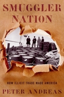 Smuggler Nation: How Illicit Trade Made America 0199746885 Book Cover