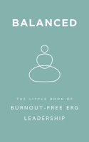 Balanced: The Little Book of Burnout-Free ERG Leadership B0DRCRJBPH Book Cover