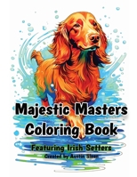 Majestic Masters Coloring Book: Featuring Irish Setters B0C6BWXMJM Book Cover