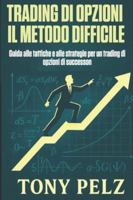 TRADING DI OPZIONI IL METODO DIFFICILE: Guida alle tattiche e alle strategie per un trading di opzioni di successo (Option Trading the Hard Way) B0G3LZBJQQ Book Cover