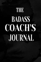 The Badass Coach's Journal: The Badass Coach's Journal: Coach's Journal Notebook Diary Note-taking Wide Ruled Lined Paper 1702171248 Book Cover