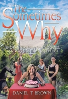 The Sometimes Why: Short Stories, Monologues, and Words to That Effect 1664124136 Book Cover
