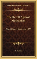 The Revolt Against Mechanism: The Hibbert Lectures 1933 116275107X Book Cover