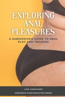 Exploring Anal Pleasures: A Guide on Anal Play and Training B0C9SNDR3F Book Cover