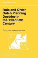 Rule and Order Dutch Planning Doctrine in the Twentieth Century 0792326199 Book Cover