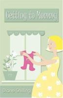 Getting to Mommy 1424116716 Book Cover