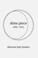 dime piece: 2006 - 2016 1549787764 Book Cover