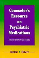 Counselor's Resource on Psychiatric Medications: Issues of Treatment and Referral (Counseling) 0534249604 Book Cover