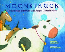 Moonstruck: The True Story of the Cow Who Jumped Over the Moon 0786813946 Book Cover