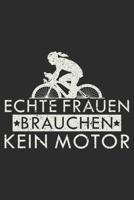 echte frauen brauchen kein motor: A5 110 Seiten Punkteraster I Notizbuch I Tagebuch I Notizen I Planer I Geschenk Idee f�r Radfahrer, Mountainbike, MTB, Rennrad, Fahrrad, Radsport 1677040602 Book Cover