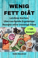 Wenig Fett Diät: Leichtes Kochen, Uberraschende Ergebnisse: Rezepte ohne Unnötige Fette B0CH2CVVQJ Book Cover