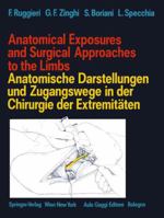 Anatomical Exposures and Surgical Approaches to the Limbs/Anatomische Darstellungen Und Zugangswege in Der Chirurgie Der Extremitaten 3709174406 Book Cover