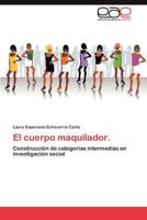 El Cuerpo Maquilador. 3848468425 Book Cover